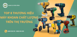 Top 8 thương hiệu máy khoan chất lượng