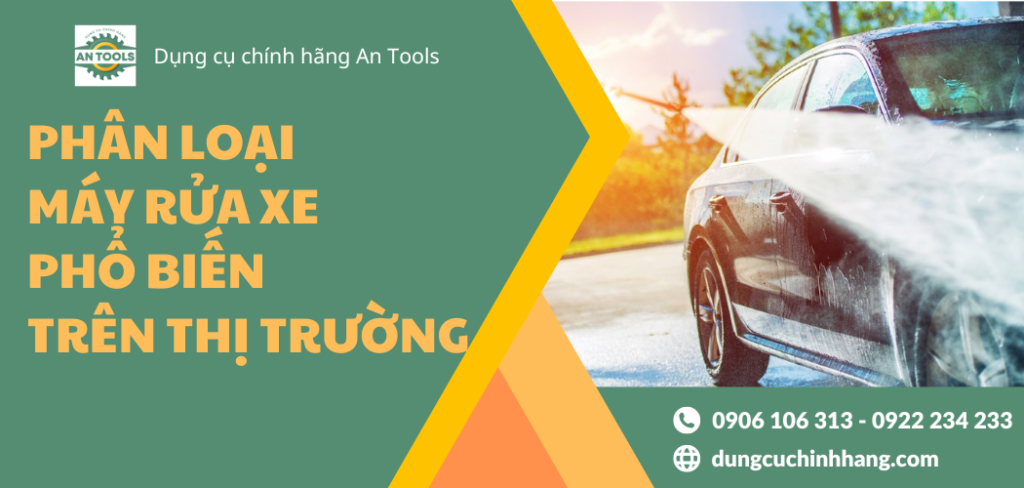 Phân loại các loại máy rửa xe phổ biến trên thị trường