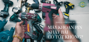 Máy khoan pin Nhật bãi có tốt không?