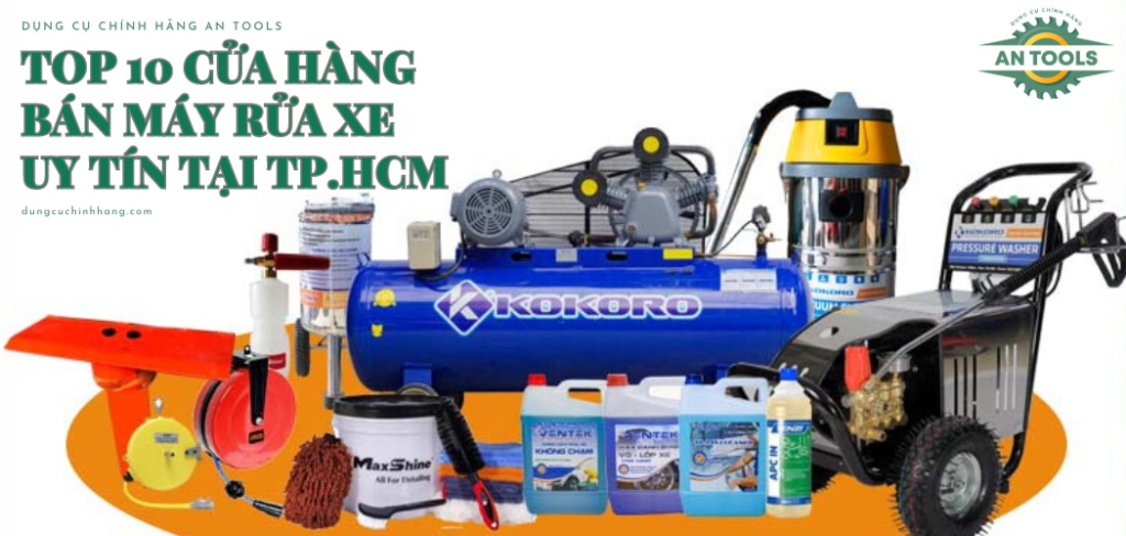 Top 10 cửa hàng bán máy rửa xe uy tín tại TP.HCM