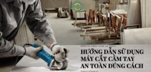 Hướng dẫn sử dụng máy cắt cầm tay đúng cách, an toàn