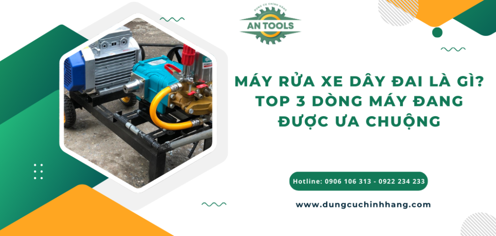Máy rửa xe dây đai là gì? Top 3 dòng máy đang được ưa chuộng