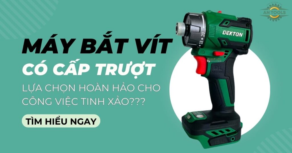 [ANTOOLS] MÁY BẮT VÍT CÓ CẤP TRƯỢT