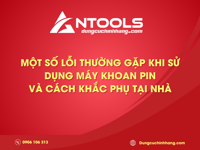 Mot so loi thuong gap khi su dung may khoan pin va cach khac phuc tai nha